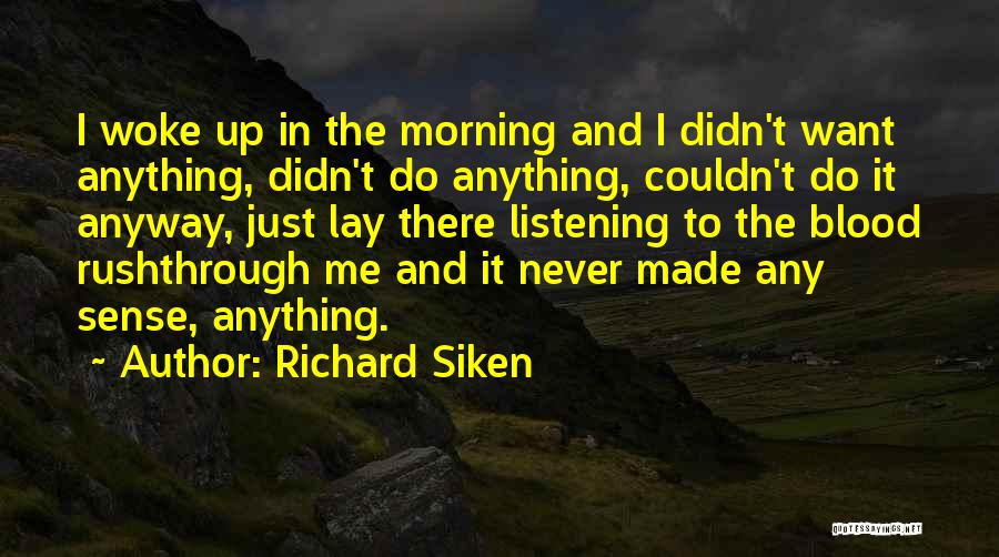 Morning Woke Up Quotes By Richard Siken