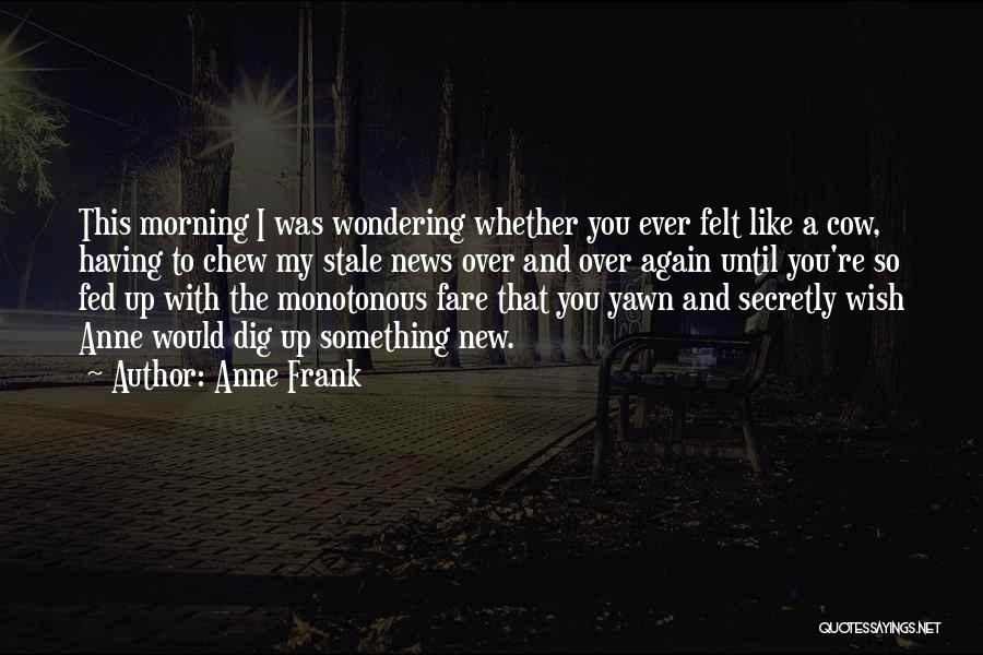 Morning Yawn Quotes By Anne Frank