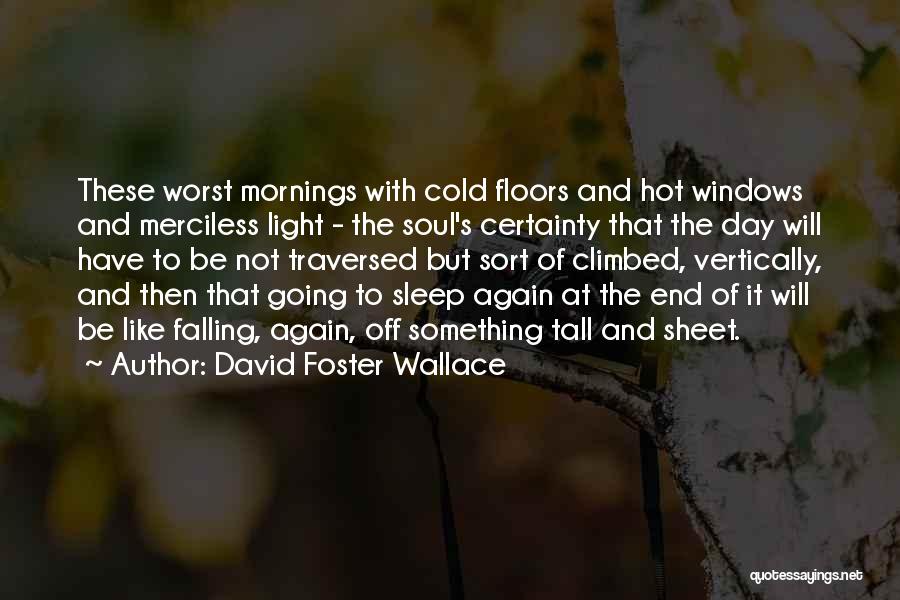 Mornings Like These Quotes By David Foster Wallace