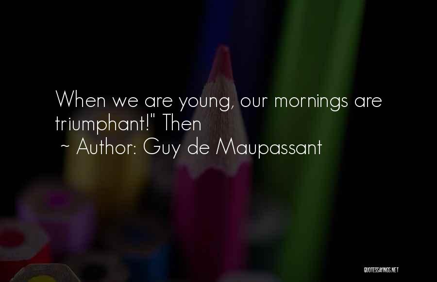 Mornings Quotes By Guy De Maupassant