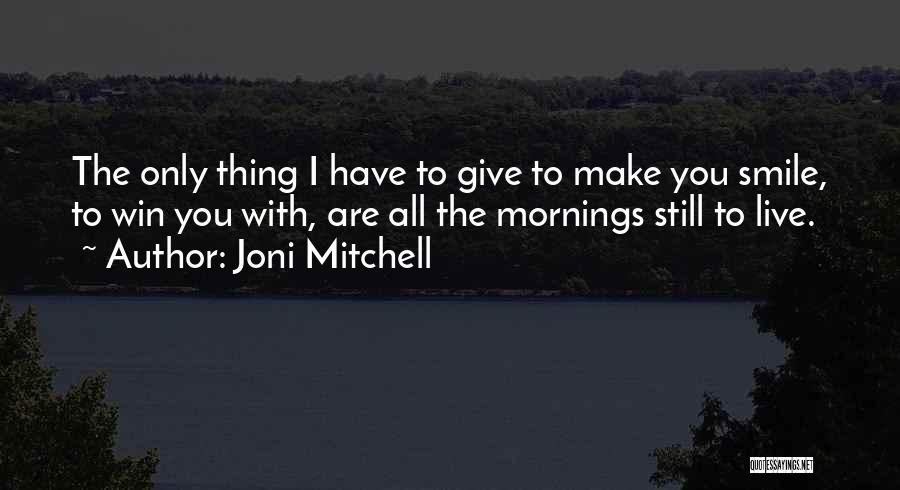 Mornings Quotes By Joni Mitchell