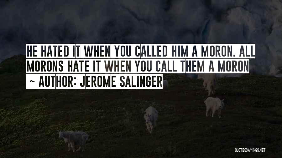 Moron 5 Quotes By Jerome Salinger