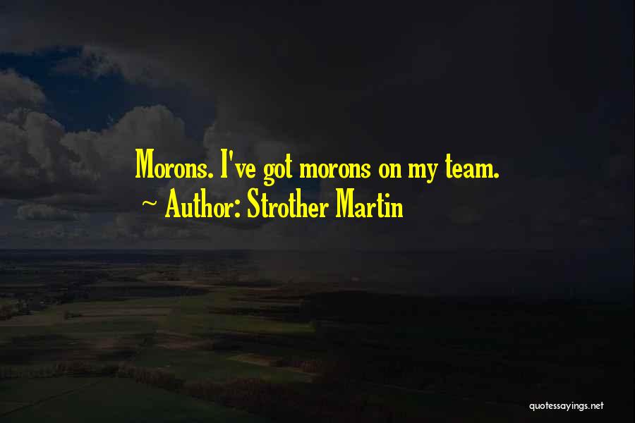 Moron 5 Quotes By Strother Martin