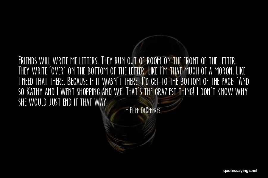 Moron Friends Quotes By Ellen DeGeneres Moron Friends Quotes By Ellen DeGeneres