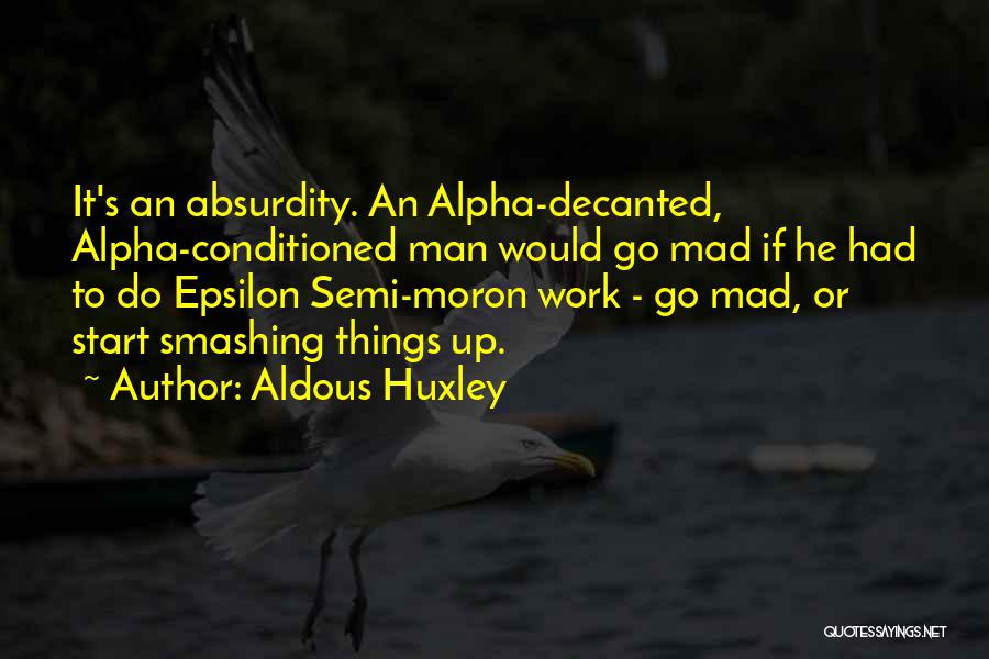 Moron Quotes By Aldous Huxley