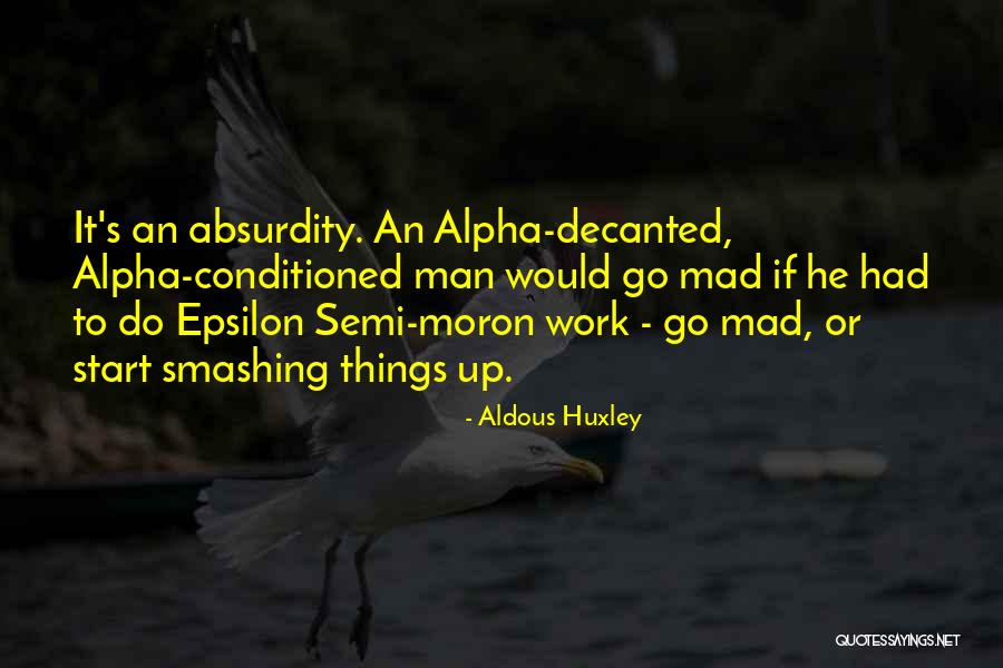 Moron Quotes By Aldous Huxley