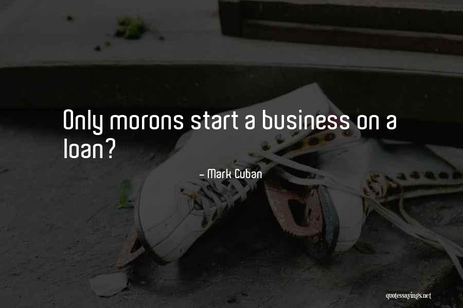 Moron Quotes By Mark Cuban