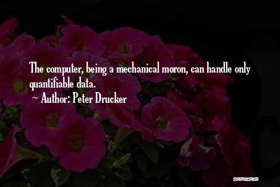 Moron Quotes By Peter Drucker