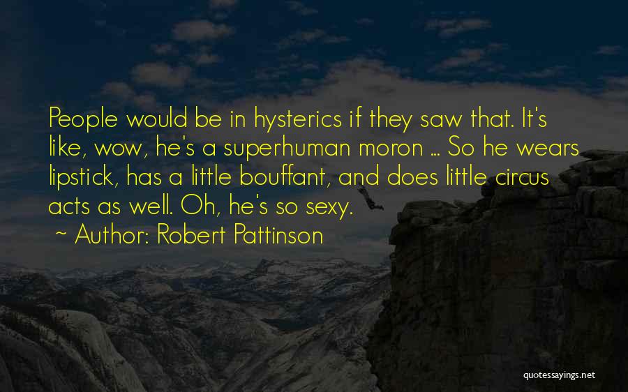 Moron Quotes By Robert Pattinson