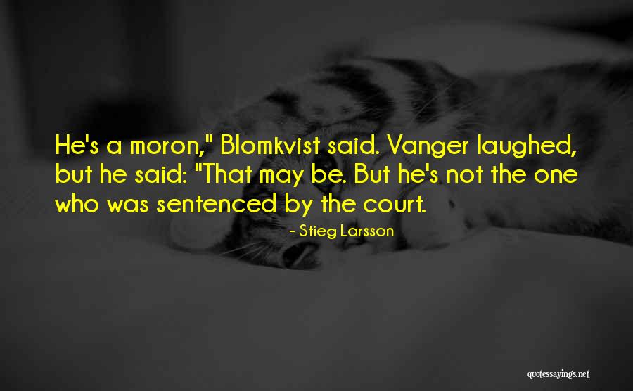 Moron Quotes By Stieg Larsson