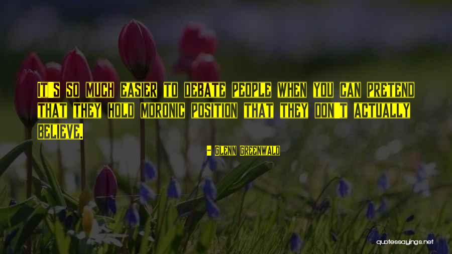 Moronic People Quotes By Glenn Greenwald Moronic People Quotes By Glenn Greenwald