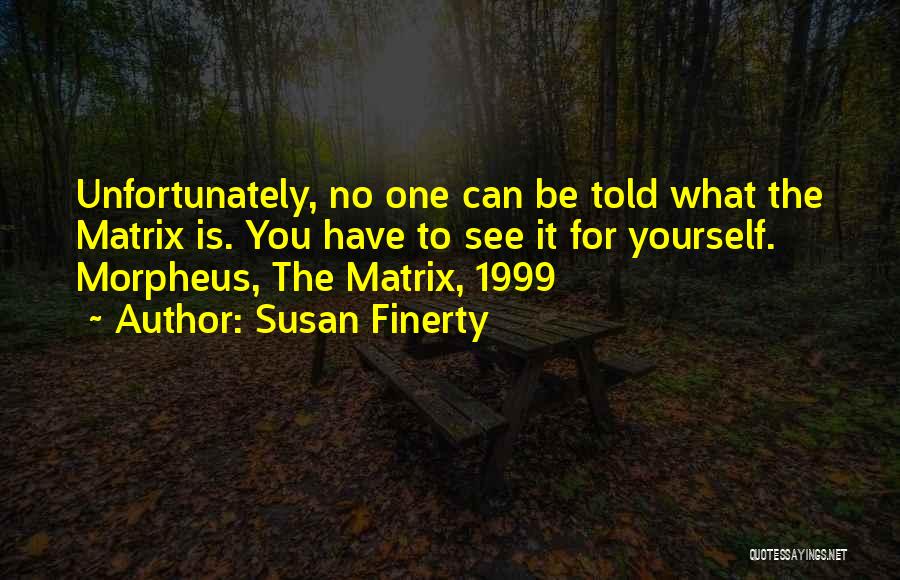 Morpheus What If I Told You Quotes By Susan Finerty