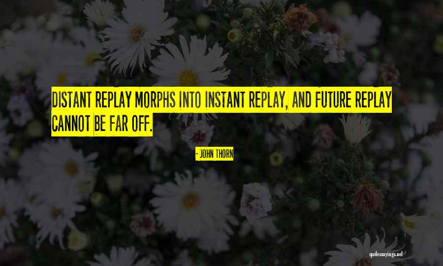 Morphs Quotes By John Thorn Morphs Quotes By John Thorn