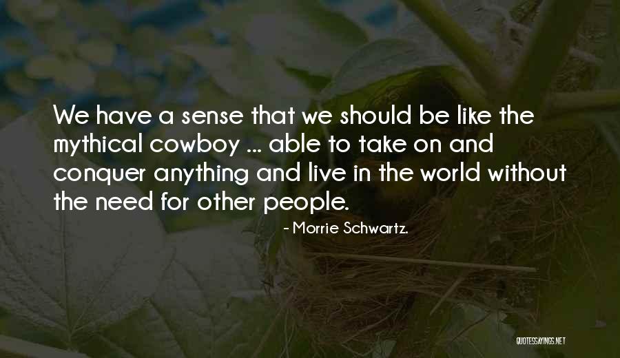 Morrie Schwartz. Quotes 1714227