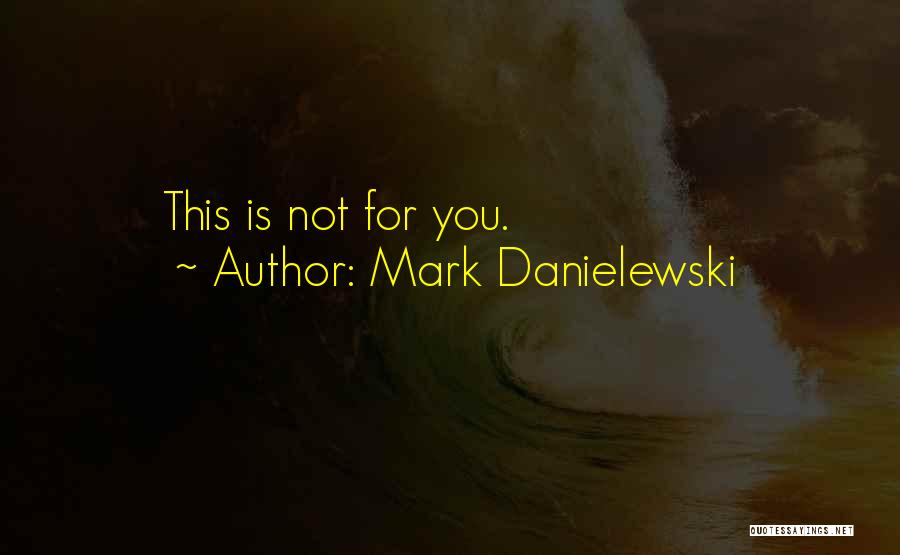 Morrishs Quotes By Mark Danielewski