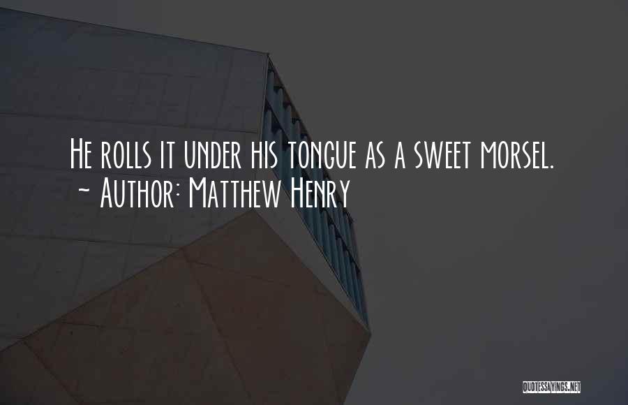 Morsel Quotes By Matthew Henry