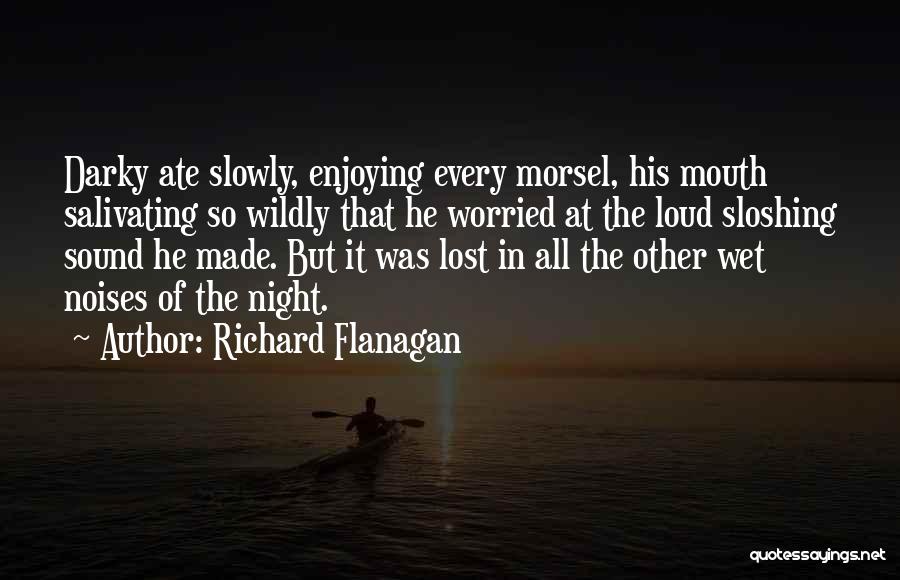 Morsel Quotes By Richard Flanagan