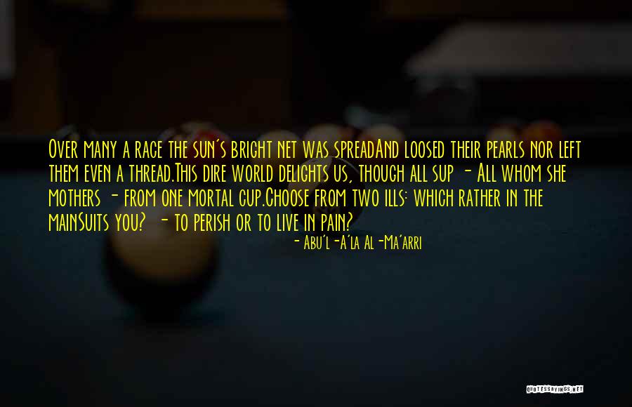 Mortal Cup Quotes By Abu'l-A'la Al-Ma'arri Mortal Cup Quotes By Abu'l-A'la Al-Ma'arri