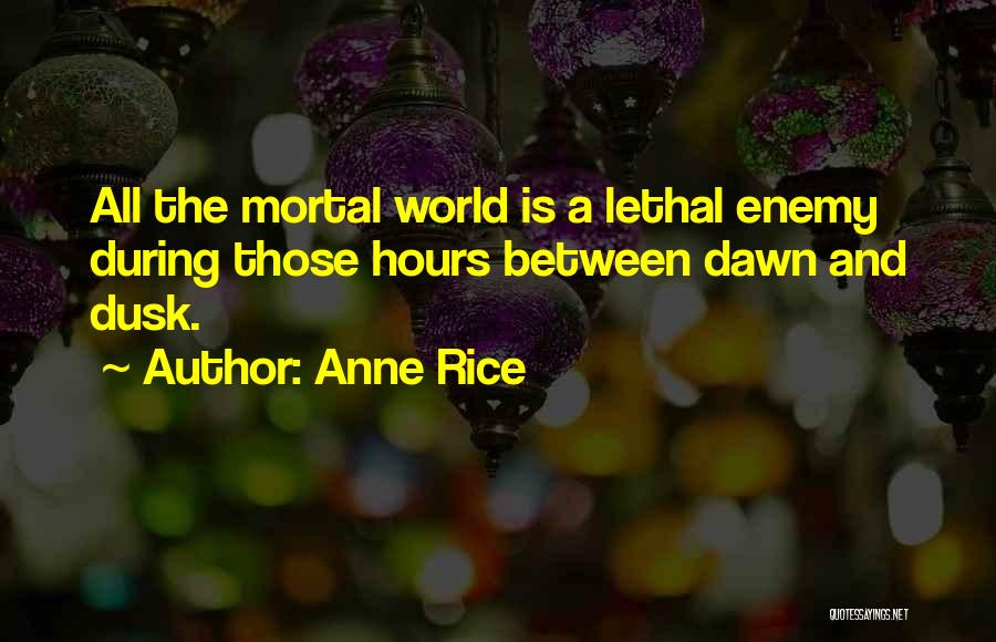 Mortal Enemy Quotes By Anne Rice