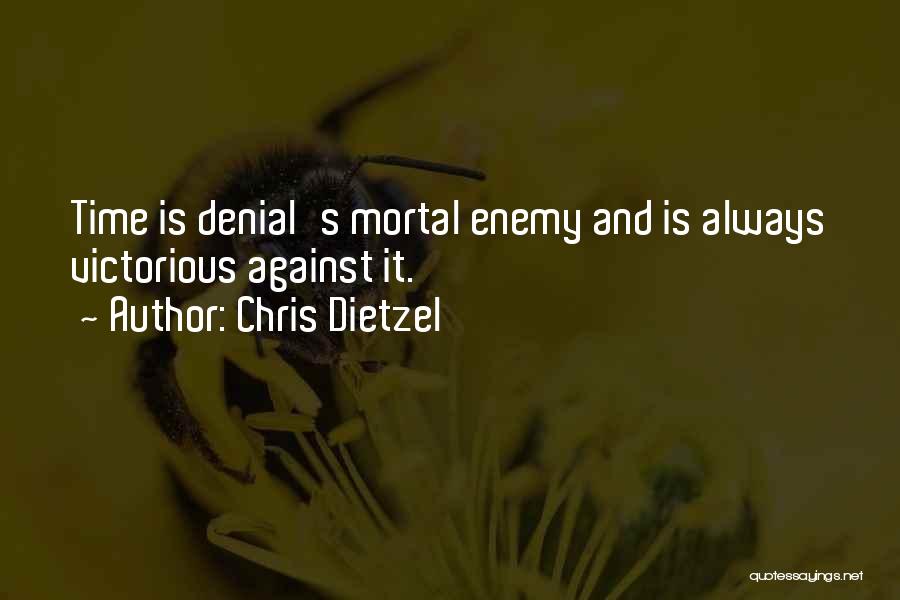 Mortal Enemy Quotes By Chris Dietzel