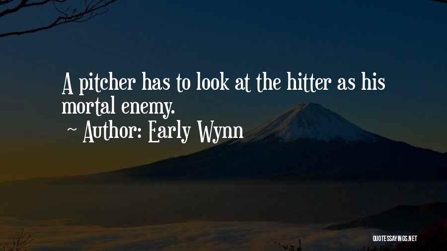 Mortal Enemy Quotes By Early Wynn