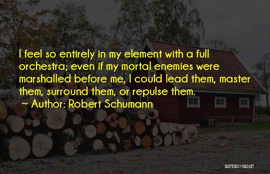 Mortal Enemy Quotes By Robert Schumann