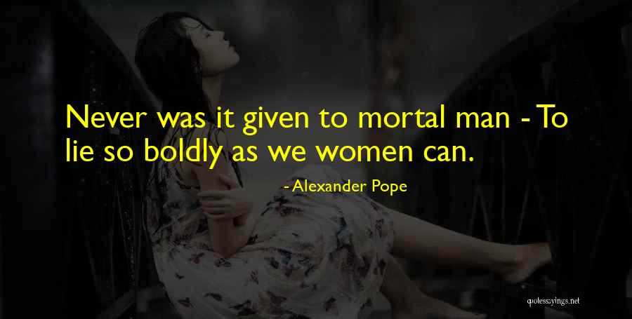 Mortal Man Quotes By Alexander Pope Mortal Man Quotes By Alexander Pope