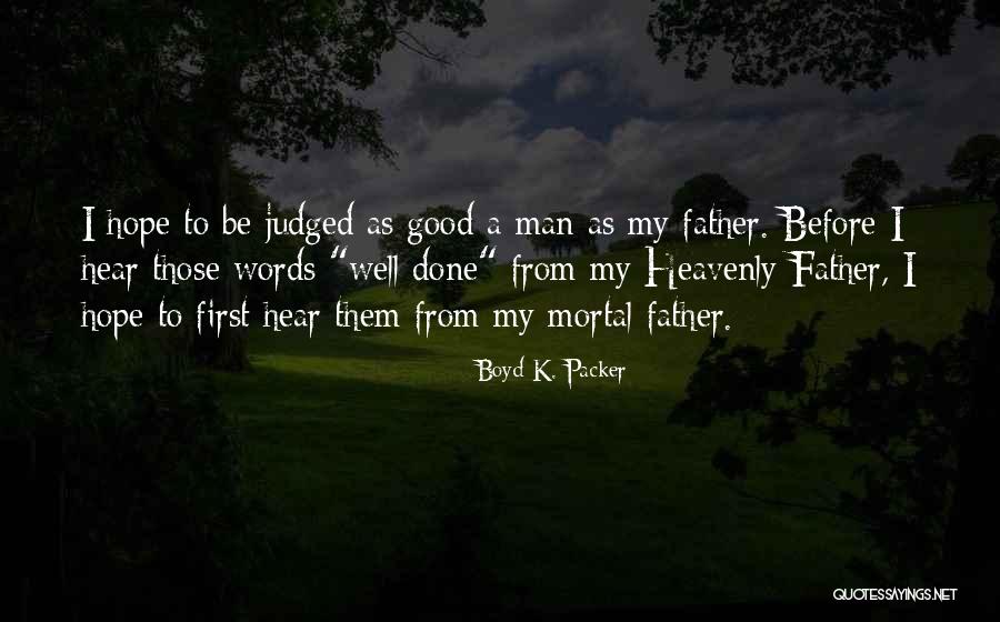 Mortal Man Quotes By Boyd K. Packer Mortal Man Quotes By Boyd K. Packer