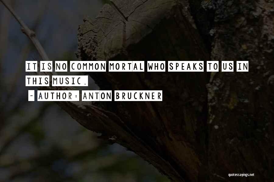 Mortal Quotes By Anton Bruckner