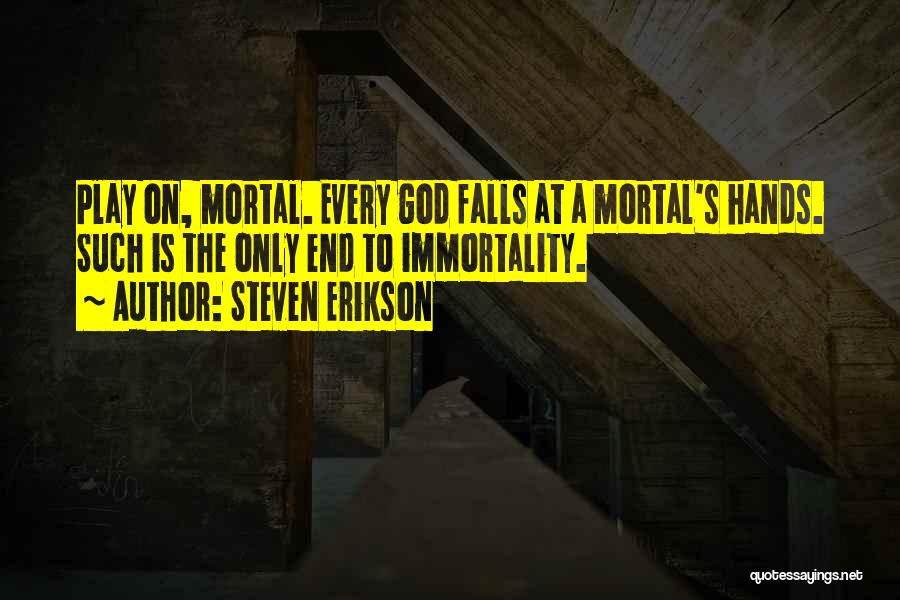 Mortal Quotes By Steven Erikson