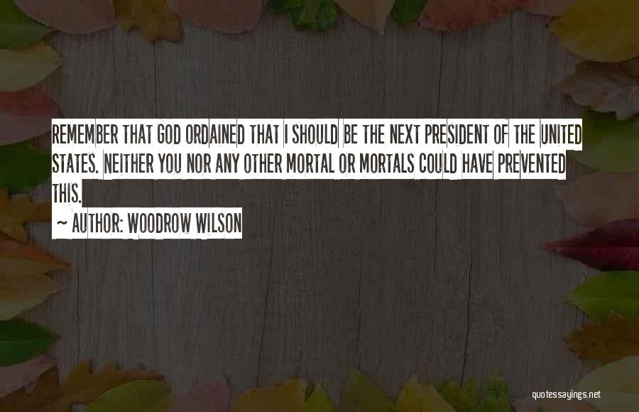 Mortal Quotes By Woodrow Wilson