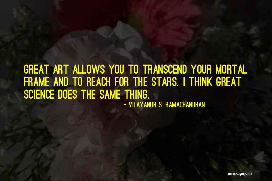 Mortal Thing Quotes By Vilayanur S. Ramachandran Mortal Thing Quotes By Vilayanur S. Ramachandran