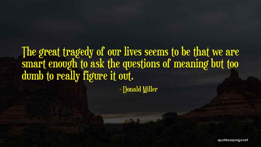 Mortales Definicion Quotes By Donald Miller Mortales Definicion Quotes By Donald Miller