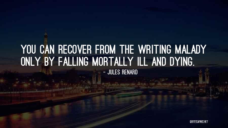 Mortally Ill Quotes By Jules Renard Mortally Ill Quotes By Jules Renard