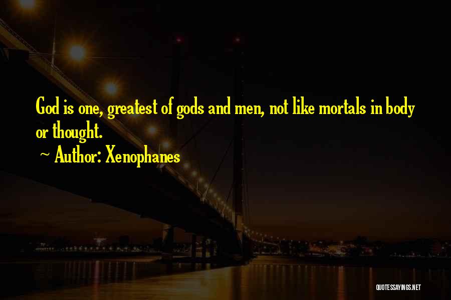 Mortals And Gods Quotes By Xenophanes