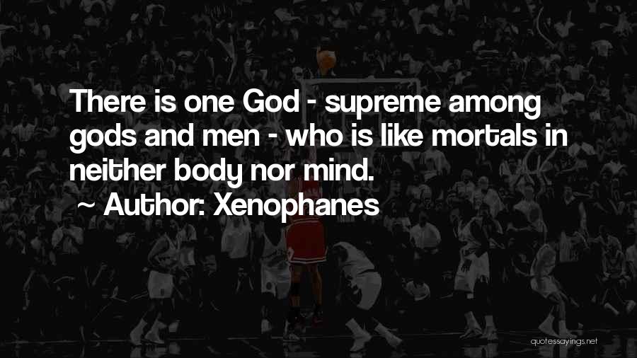 Mortals And Gods Quotes By Xenophanes