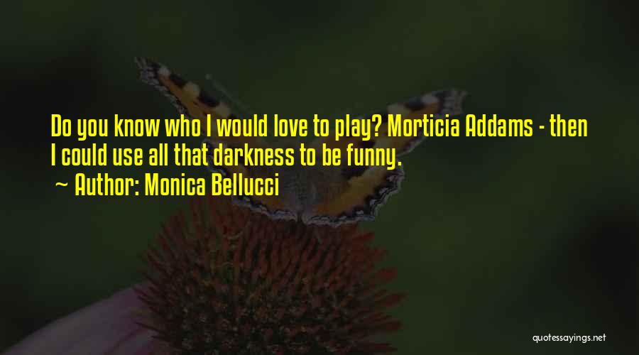 Morticia Quotes By Monica Bellucci