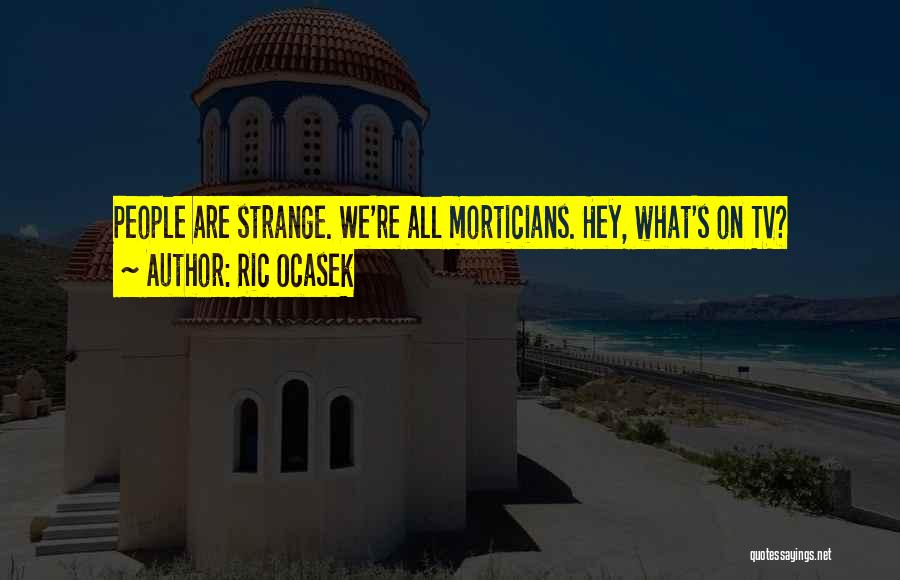 Morticians Quotes By Ric Ocasek