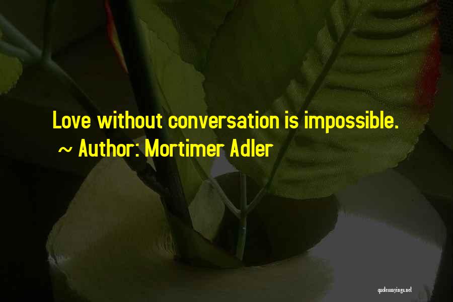 Mortimer Adler Quotes 1222644