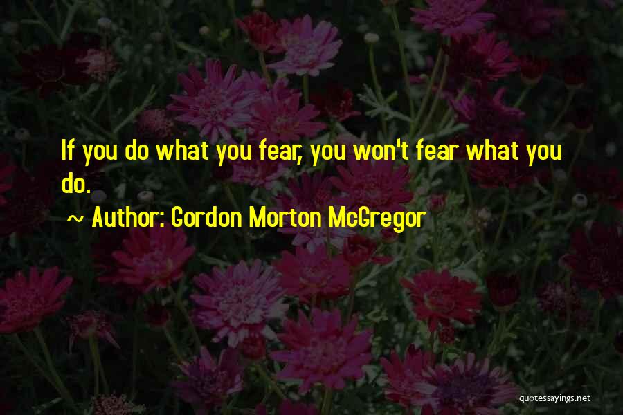 Morton Quotes By Gordon Morton McGregor