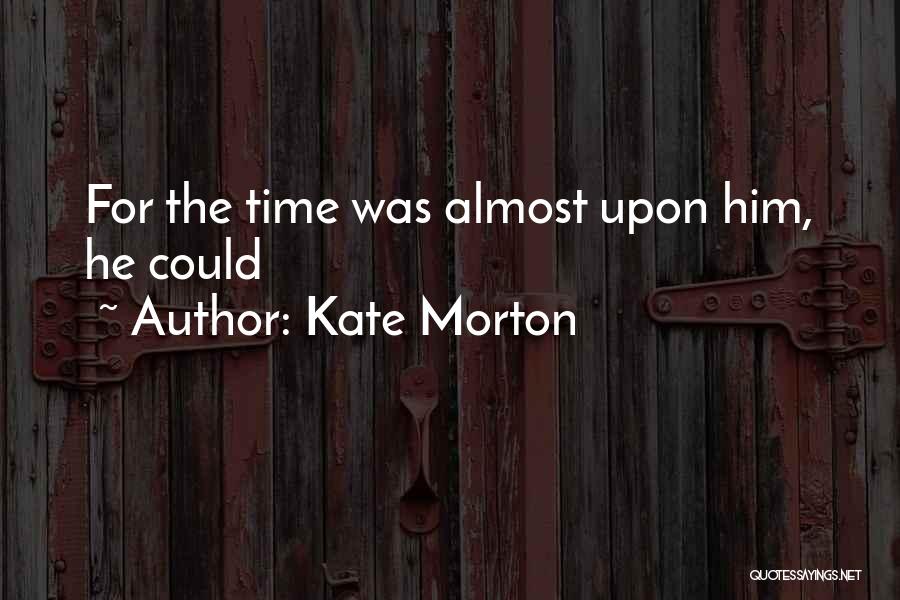 Morton Quotes By Kate Morton