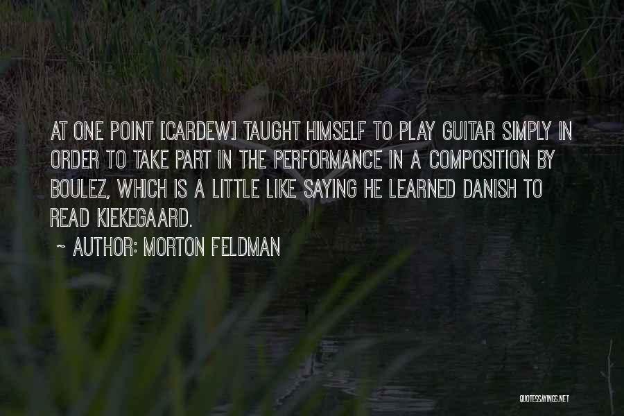 Morton Quotes By Morton Feldman