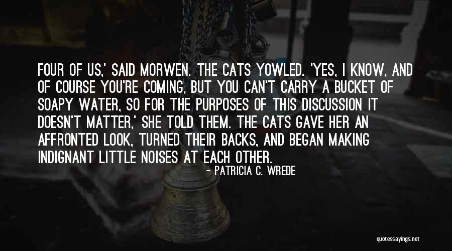 Morwen Quotes By Patricia C. Wrede Morwen Quotes By Patricia C. Wrede