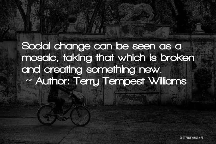 Mosaics Quotes By Terry Tempest Williams