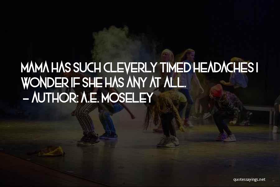 Moseley Quotes By A.E. Moseley