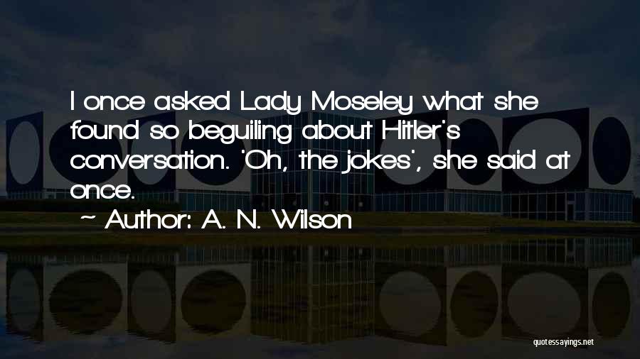 Moseley Quotes By A. N. Wilson