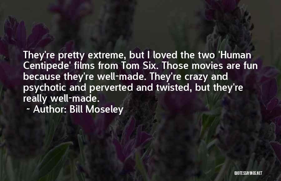 Moseley Quotes By Bill Moseley