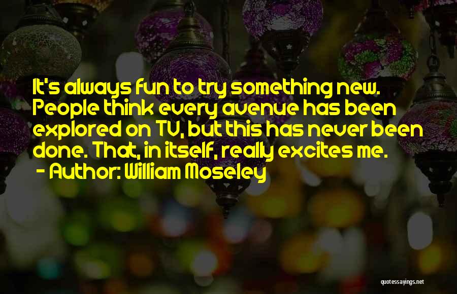Moseley Quotes By William Moseley