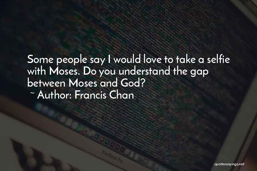 Moses And God Quotes By Francis Chan