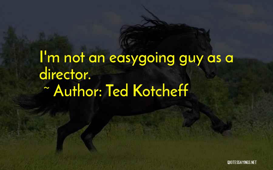 Moshiko Halevy Quotes By Ted Kotcheff